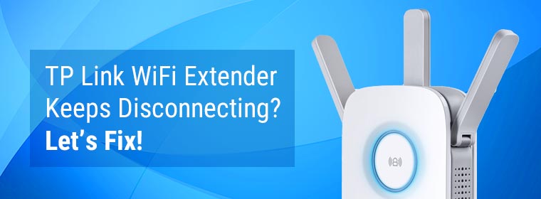 TP Link WiFi Extender Keeps Disconnecting