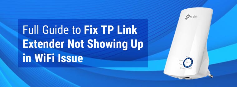 Full Guide to Fix TP Link Extender Not Showing Up in WiFi Issue