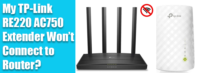 TP-Link RE220 AC750 Extender Won’t Connect to Router