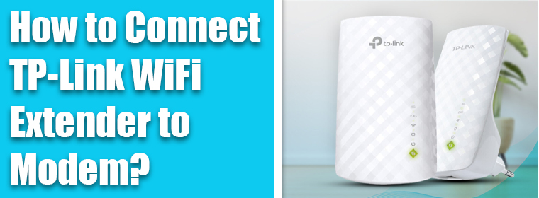 Connect TP-Link WiFi Extender to Modem